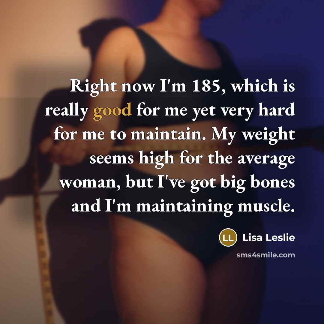 “Right now I'm 185, which is really good for me…” quote by Lisa Leslie