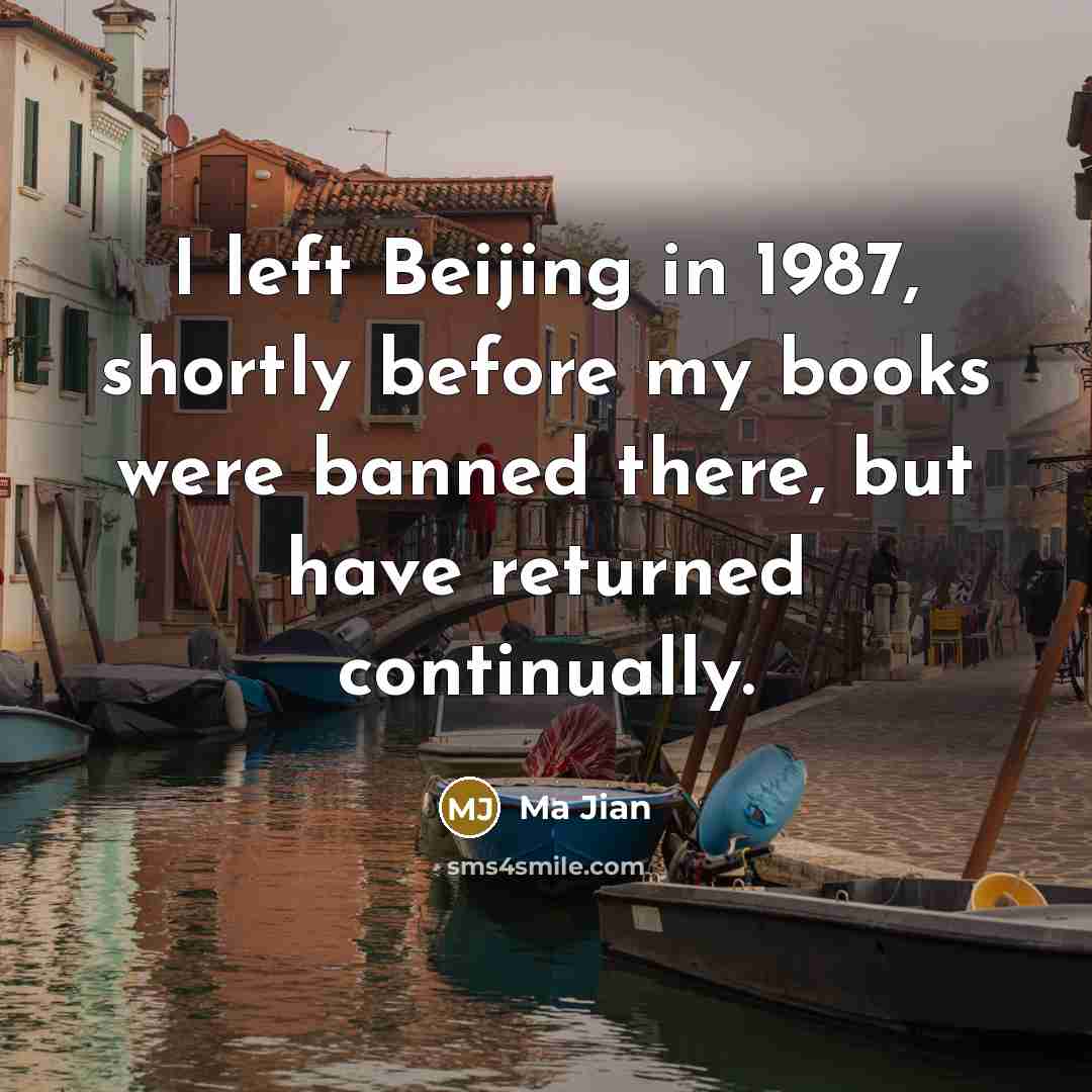 “I left Beijing in 1987, shortly before my books were…” quote by Ma Jian