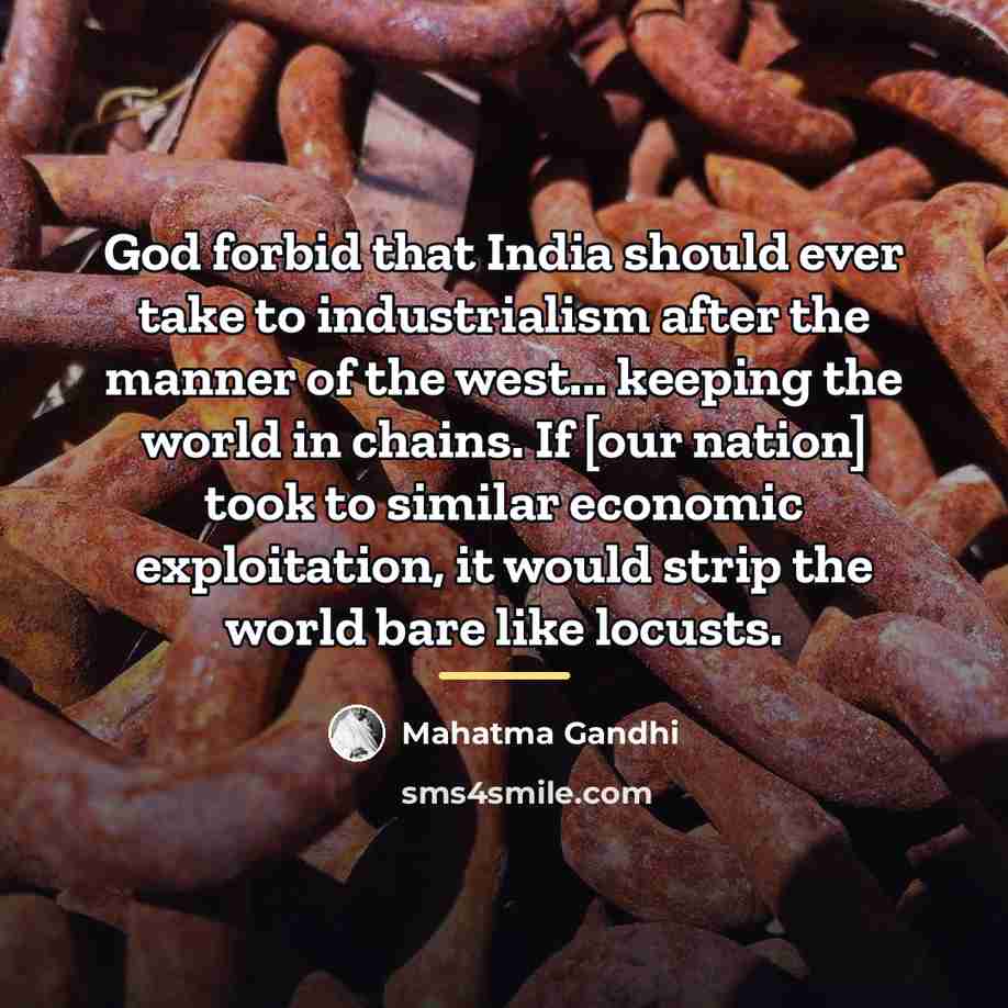 “God forbid that India should ever take to industrialism after…” quote by Mahatma Gandhi