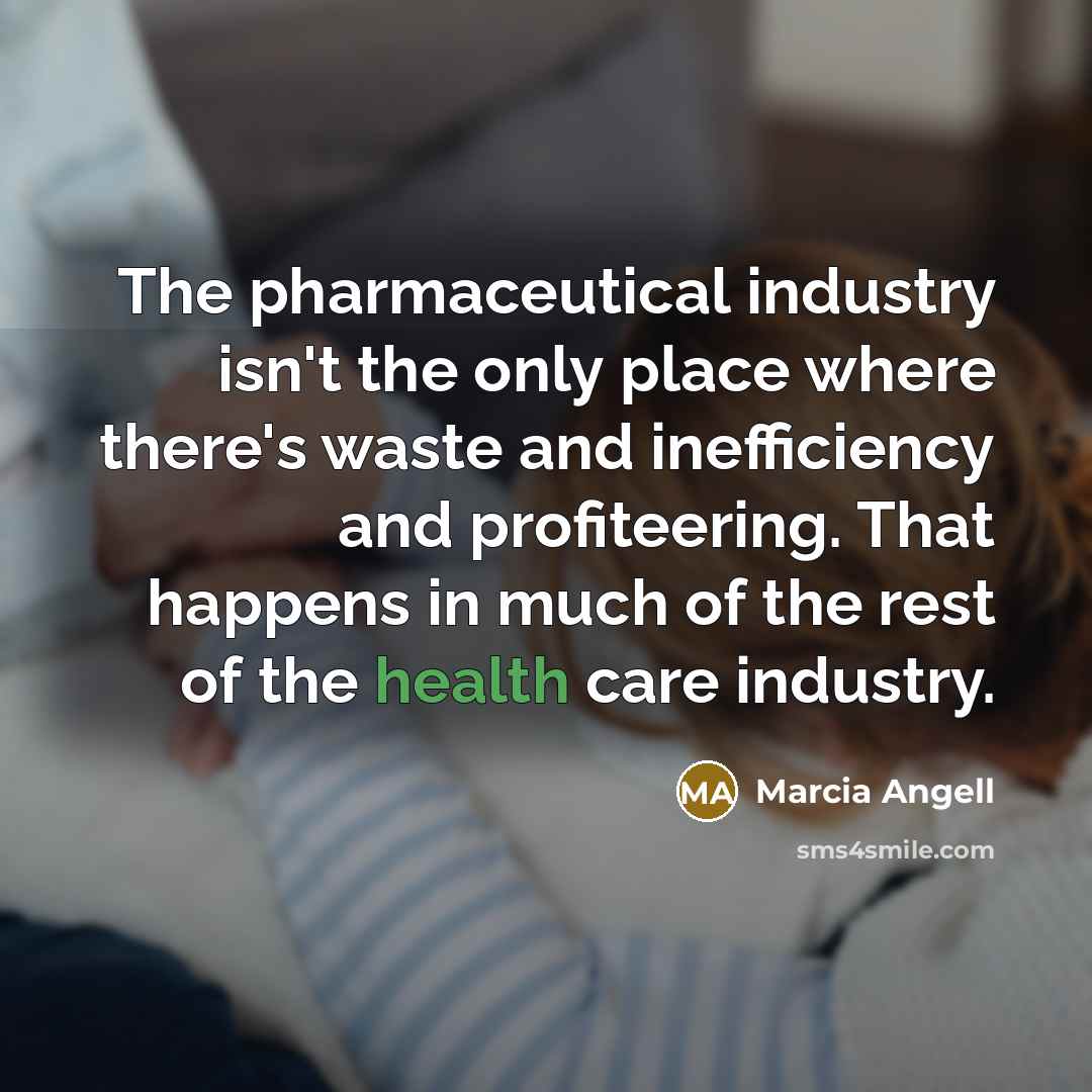 “The pharmaceutical industry isn't the only place where there's waste…” quote by Marcia Angell