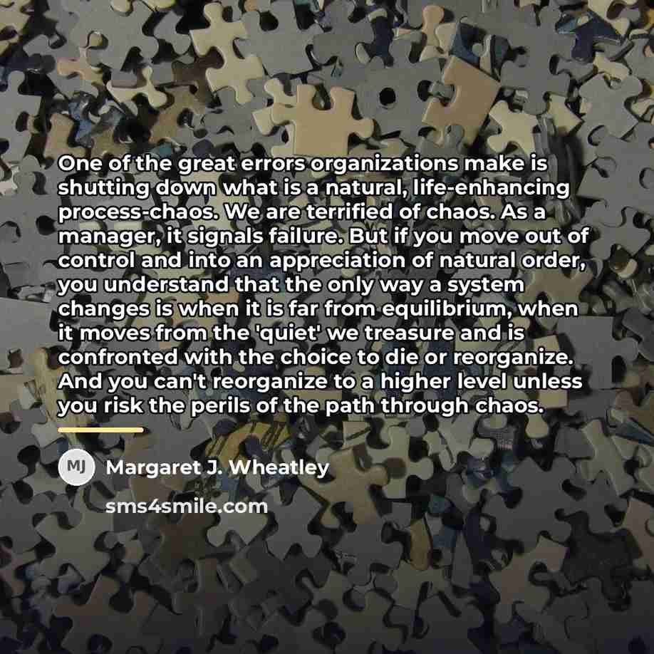 “One of the great errors organizations make is shutting down…” quote by Margaret J. Wheatley