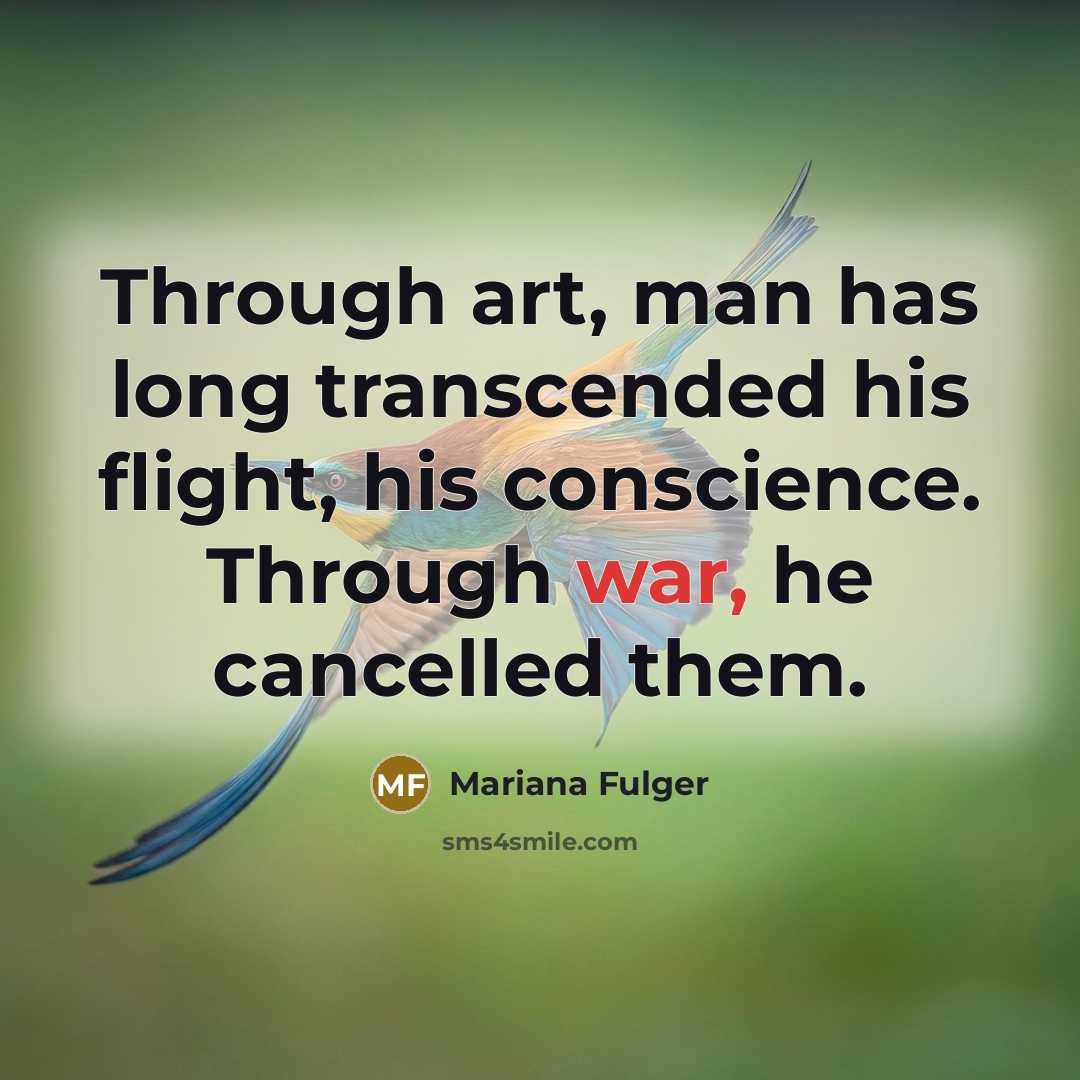 “Through art, man has long transcended his flight, his conscience.…” quote by Mariana Fulger