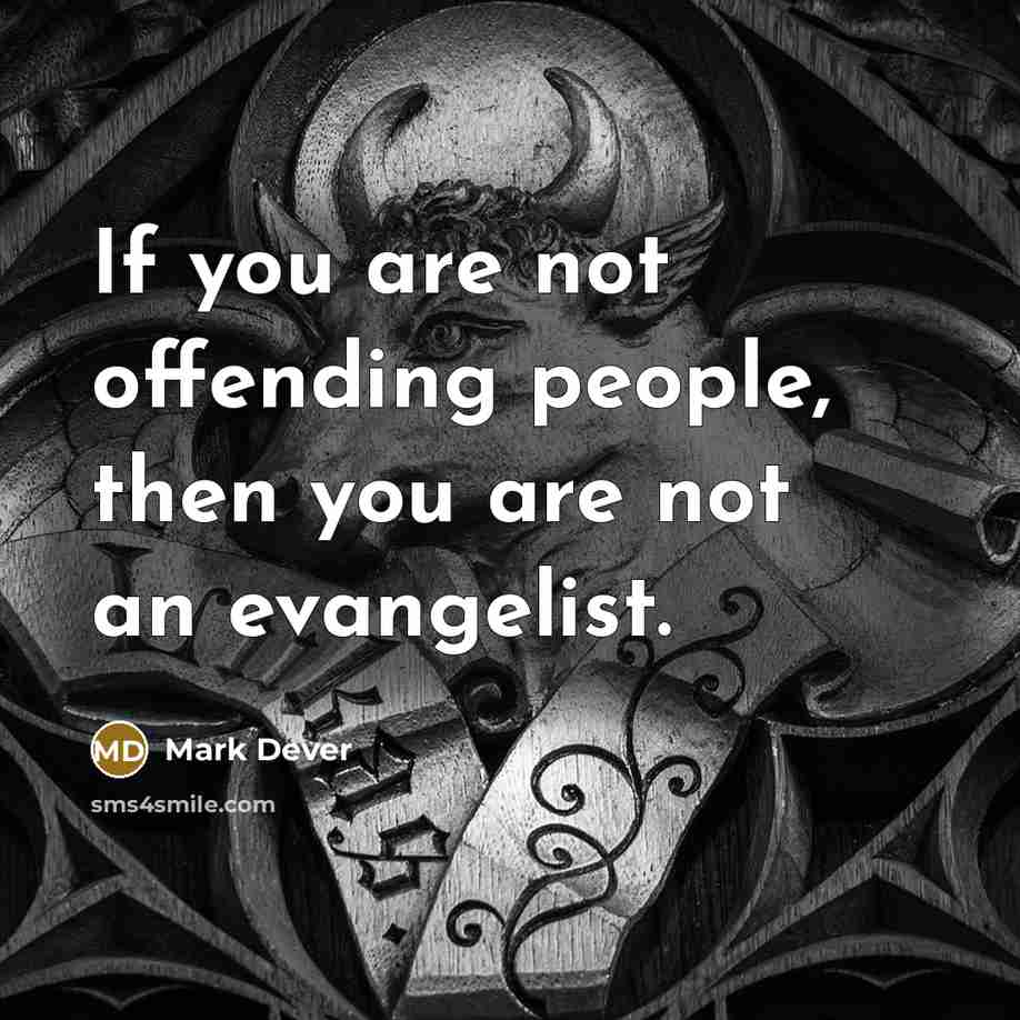 “If you are not offending people, then you are not an evangelist.” quote by Mark Dever