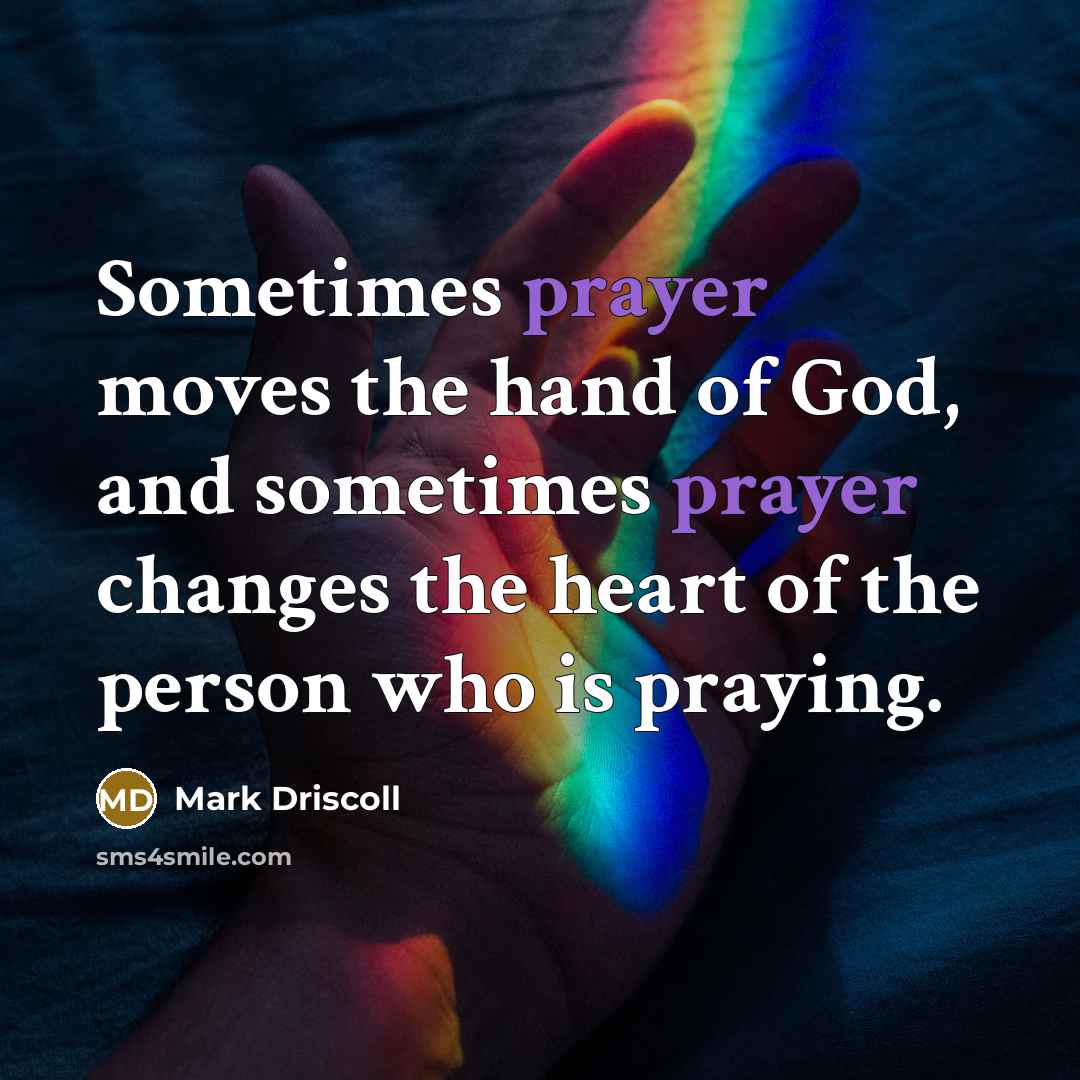 “Sometimes prayer moves the hand of God, and sometimes prayer…” quote by Mark Driscoll