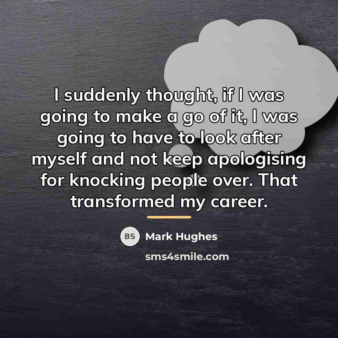 “I suddenly thought, if I was going to make a…” quote by Mark Hughes