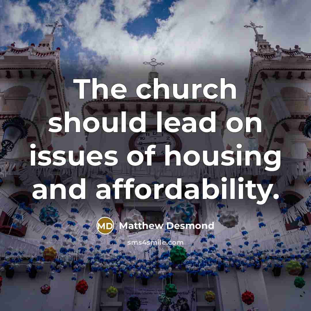 “The church should lead on issues of housing and affordability.…” quote by Matthew Desmond