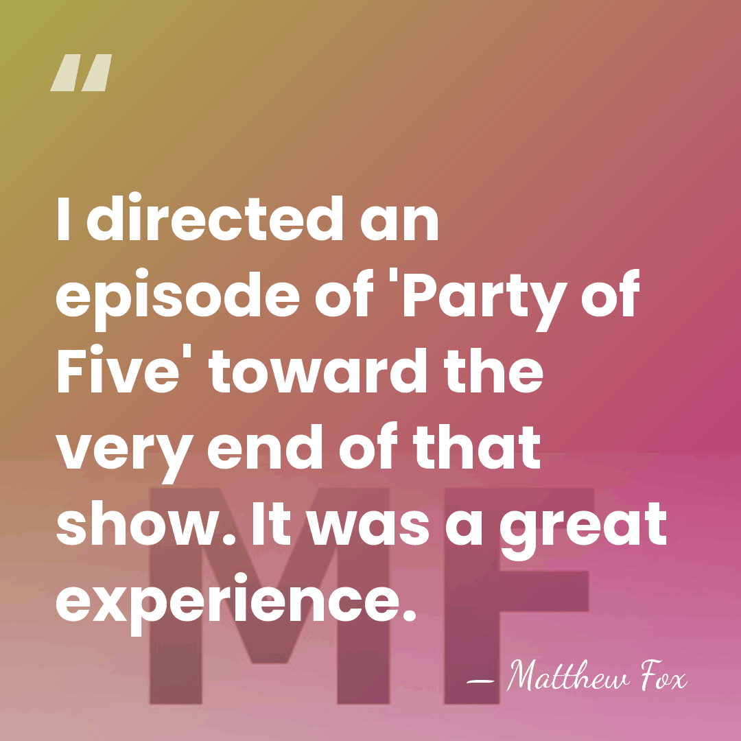 I directed an episode of 'Party of Five' toward the very end&hellip; - Matthew Fox