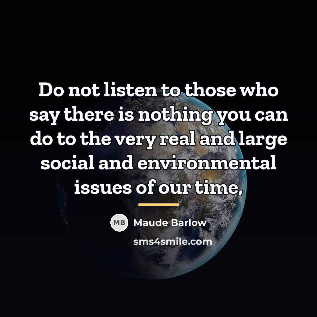 “Do not listen to those who say there is nothing…” quote by Maude Barlow