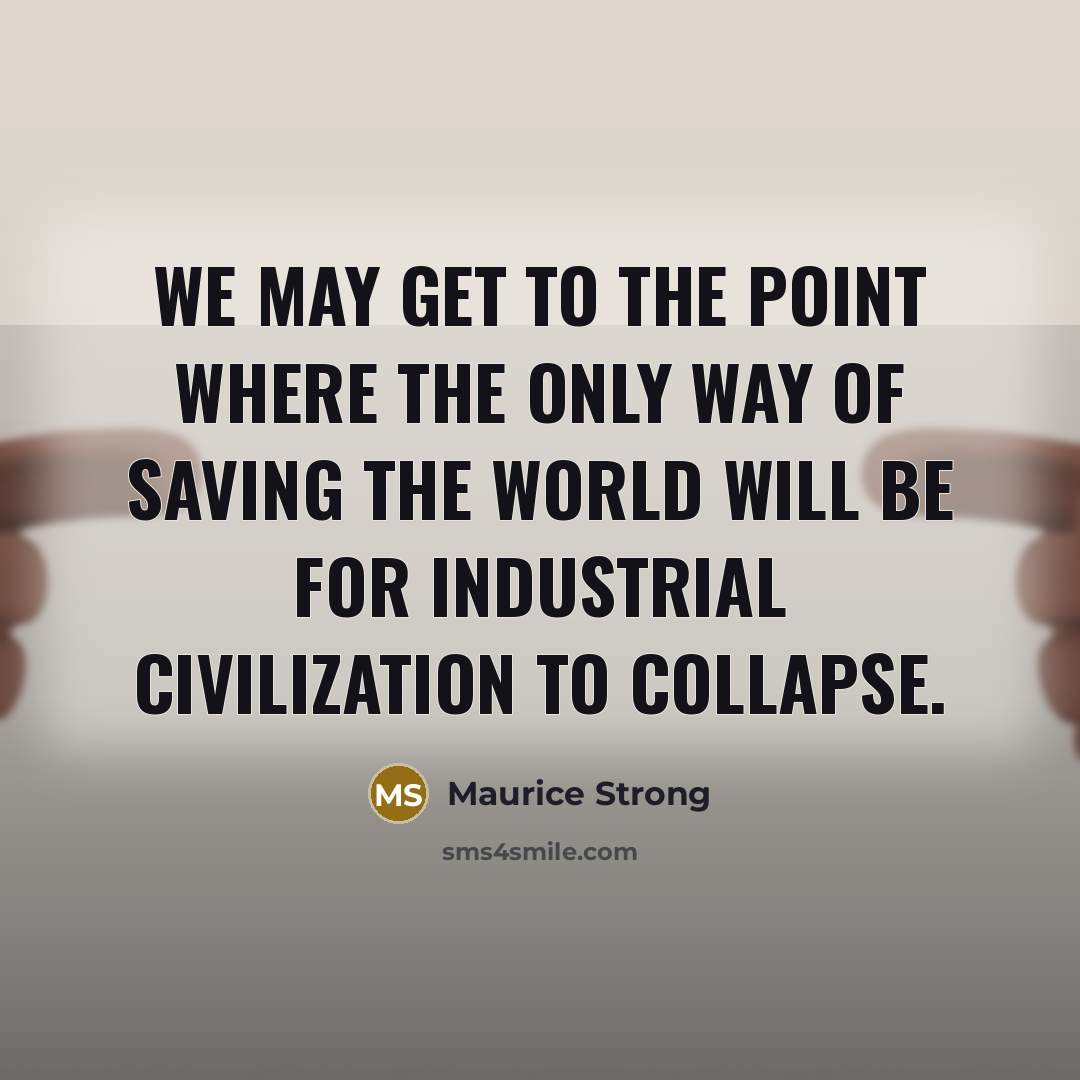 “We may get to the point where the only way…” quote by Maurice Strong