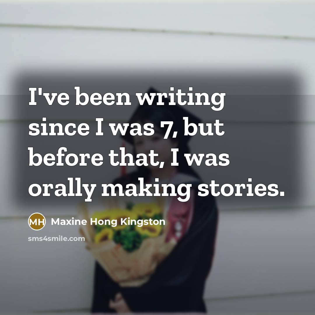 “I've been writing since I was 7, but before that,…” quote by Maxine Hong Kingston