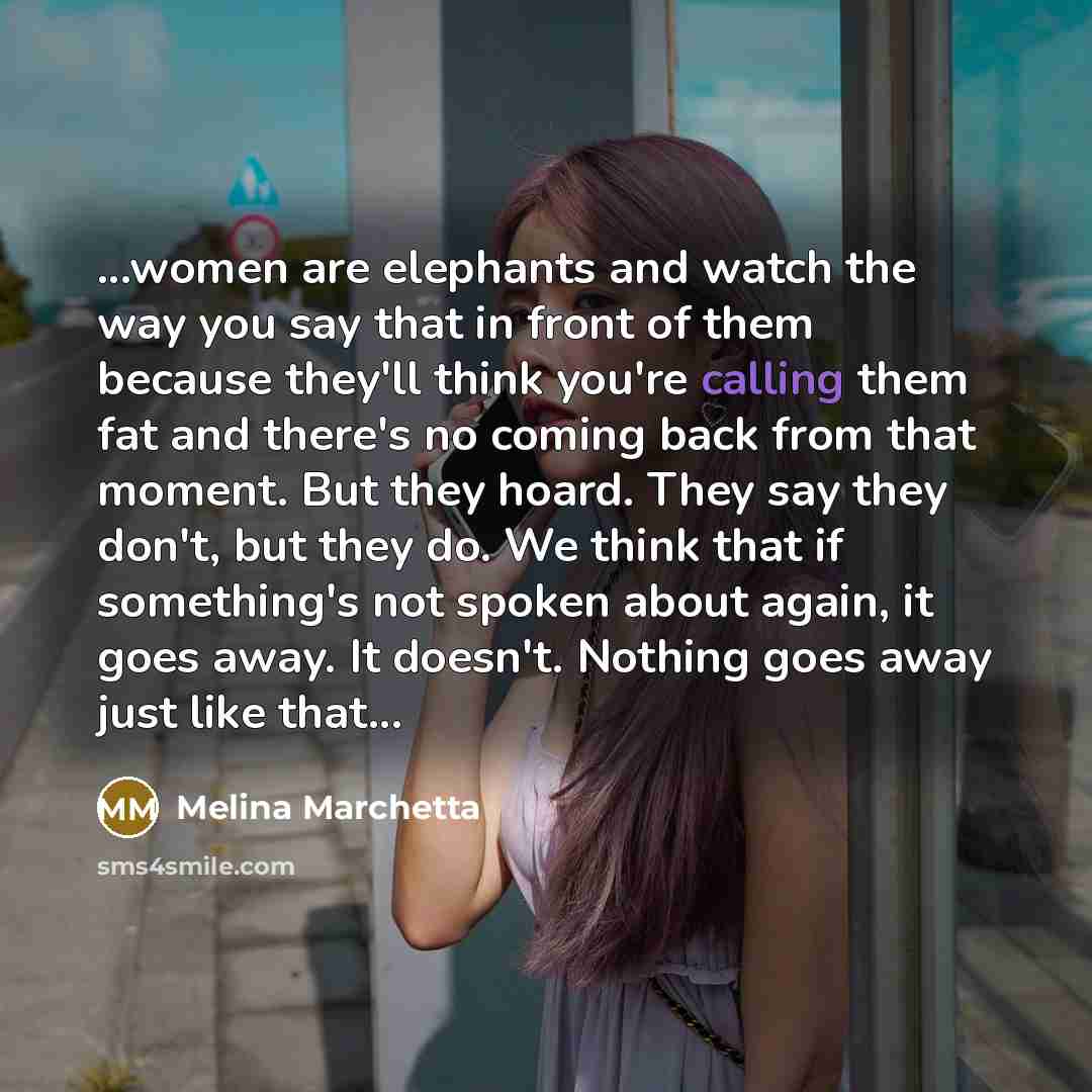“...women are elephants and watch the way you say that…” quote by Melina Marchetta