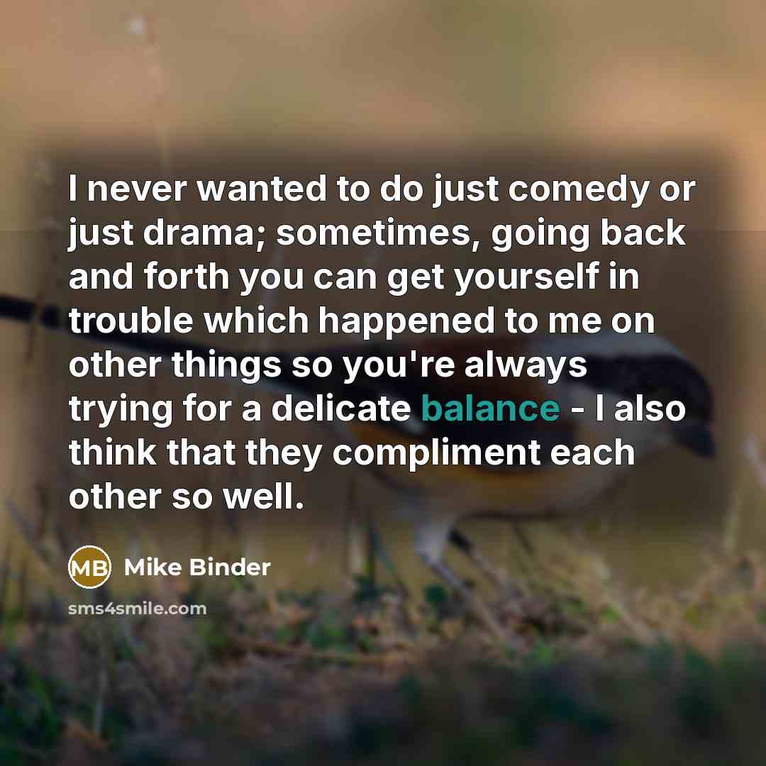 “I never wanted to do just comedy or just drama;…” quote by Mike Binder