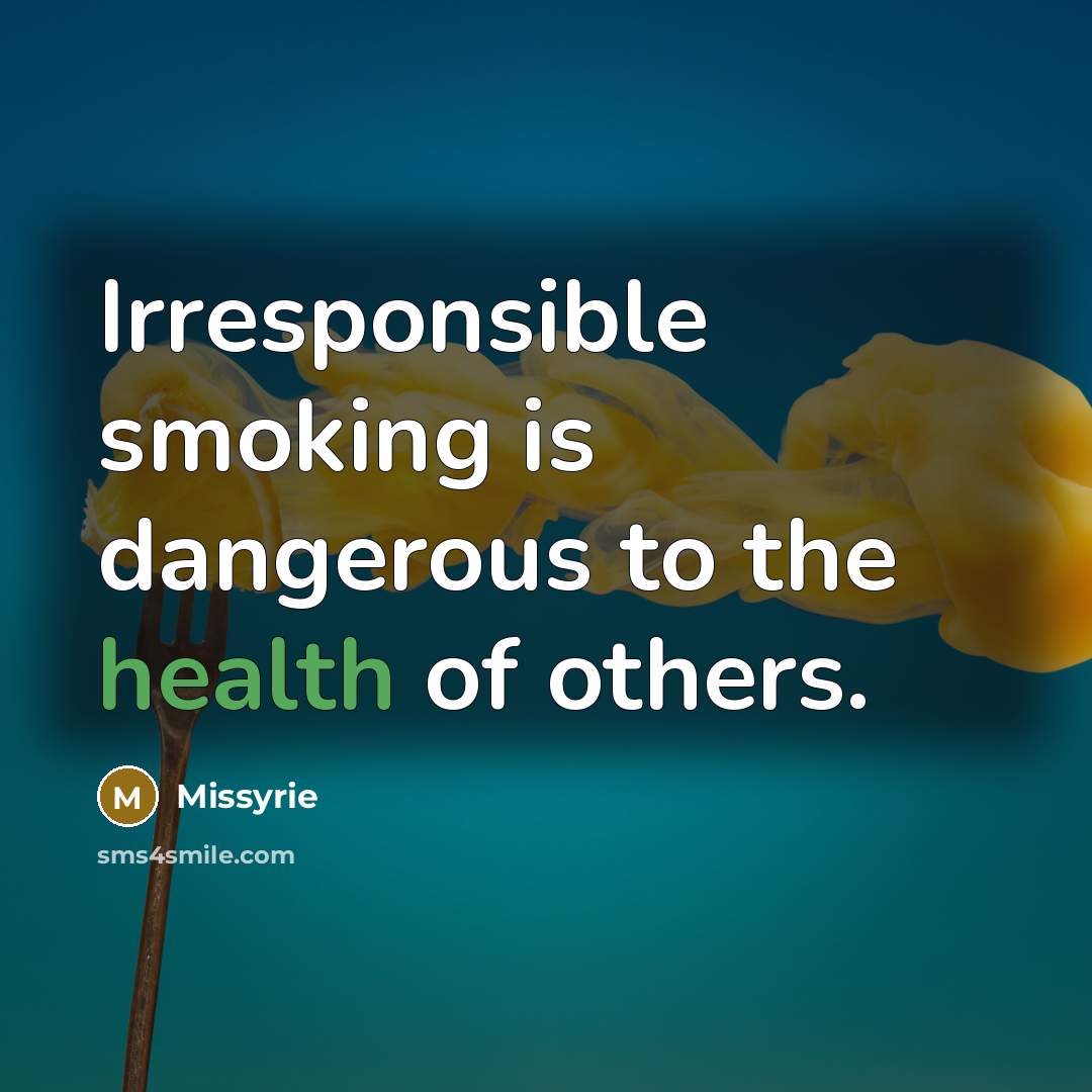 “Irresponsible smoking is dangerous to the health of others.…” quote by Missyrie