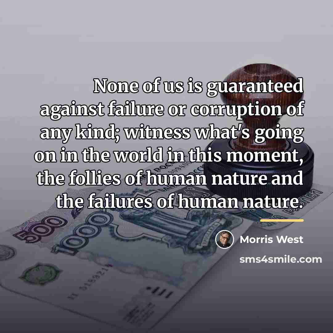 “None of us is guaranteed against failure or corruption of…” quote by Morris West