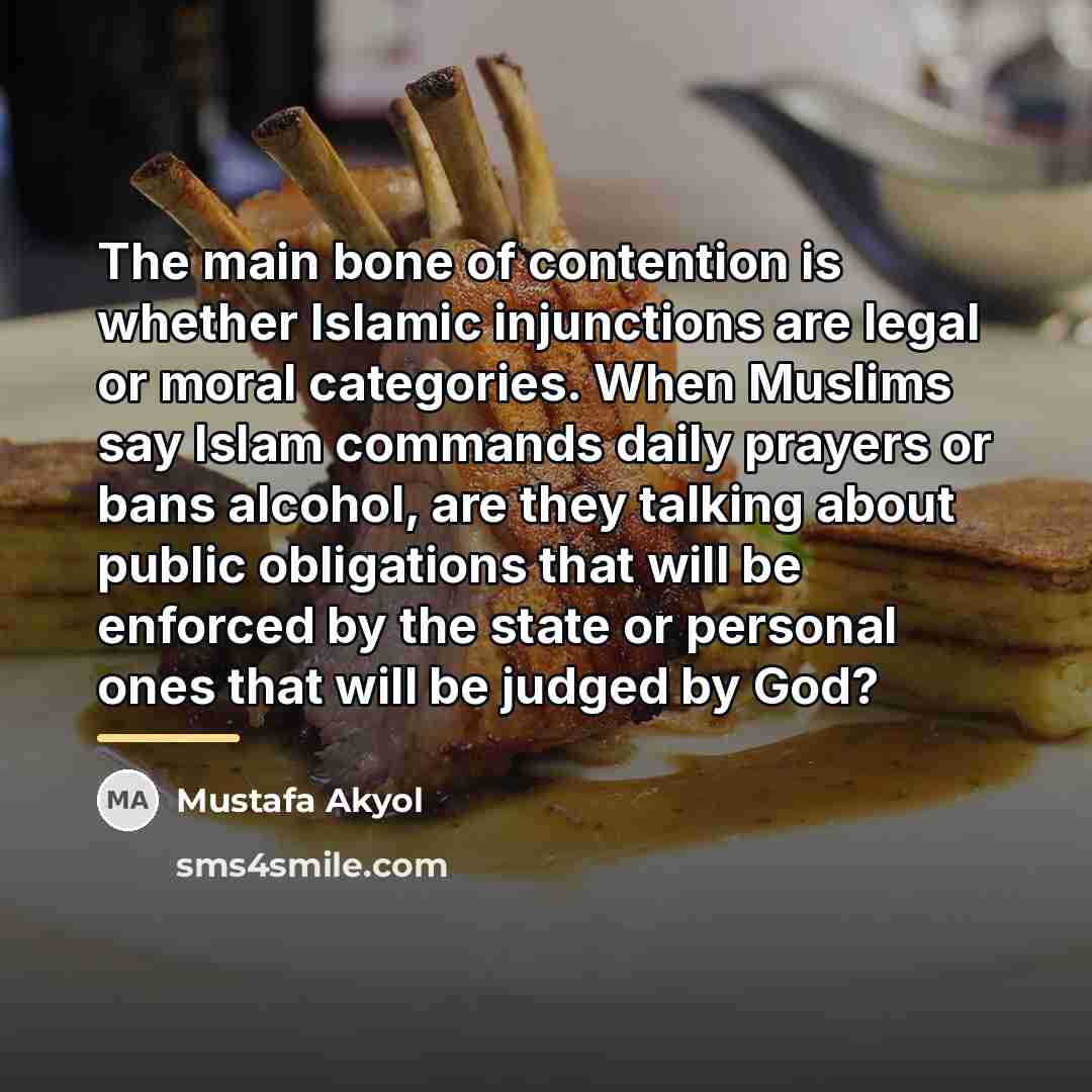 “The main bone of contention is whether Islamic injunctions are…” quote by Mustafa Akyol