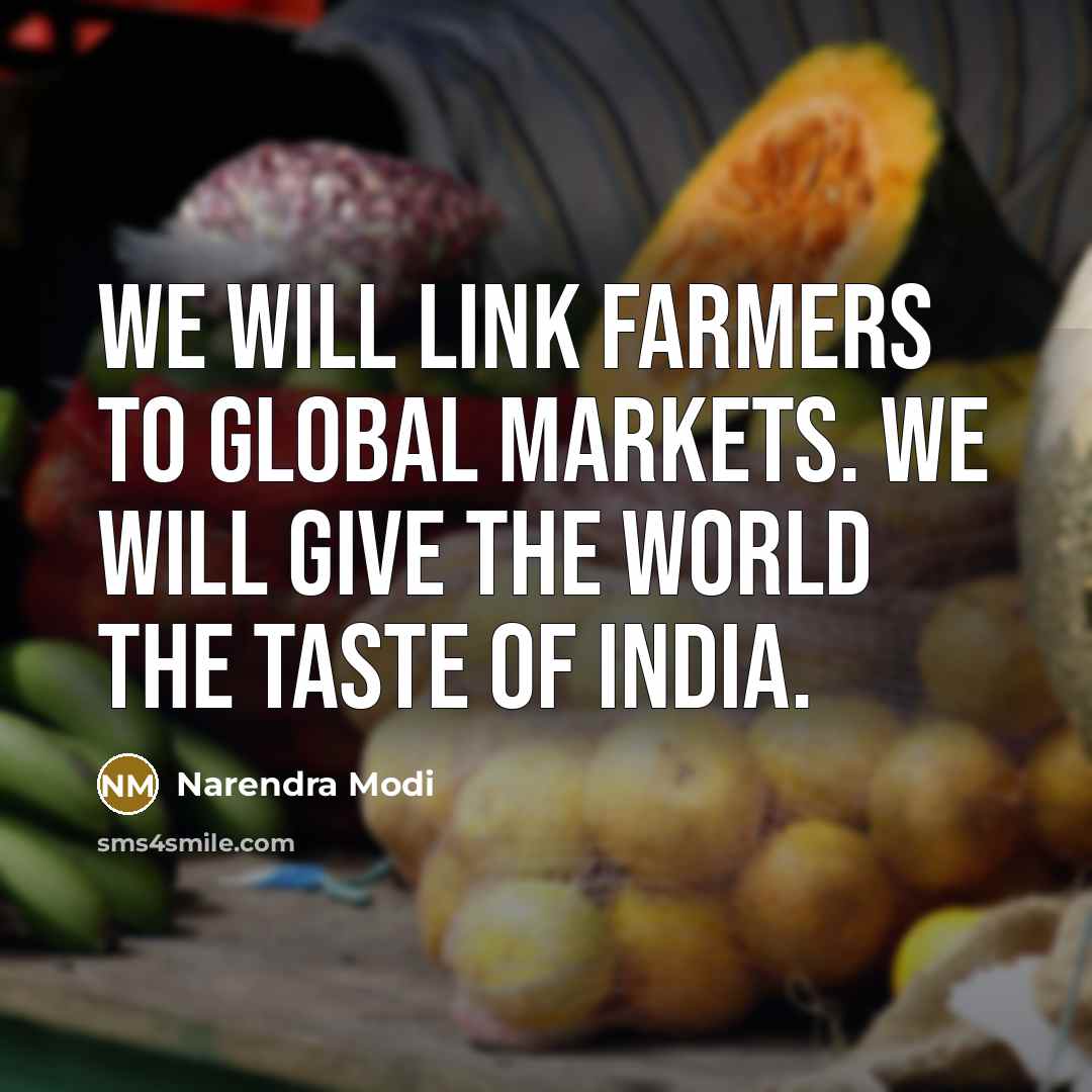 “We will link farmers to global markets. We will give…” quote by Narendra Modi