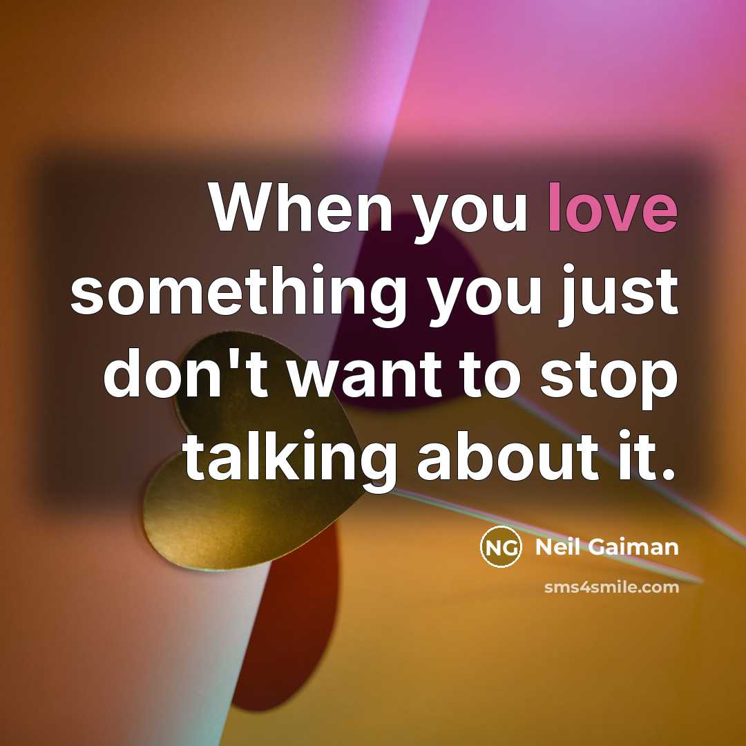 “When you love something you just don't want to stop…” quote by Neil Gaiman