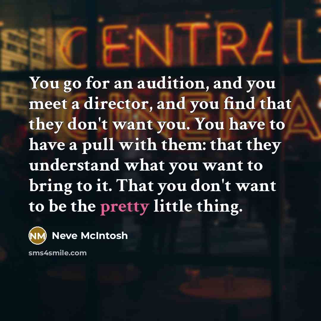 “You go for an audition, and you meet a director,…” quote by Neve McIntosh