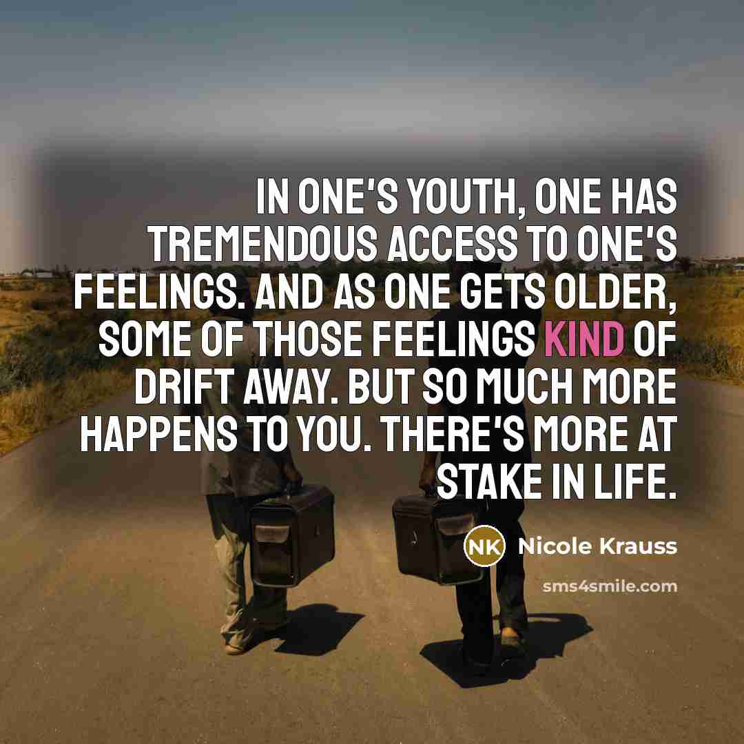 “In one's youth, one has tremendous access to one's feelings.…” quote by Nicole Krauss