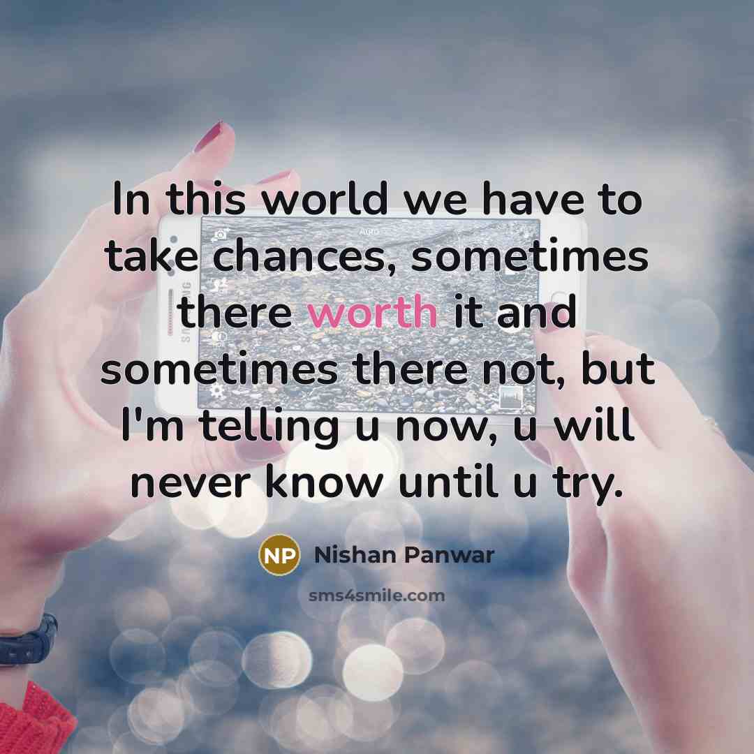 “In this world we have to take chances, sometimes there…” quote by Nishan Panwar