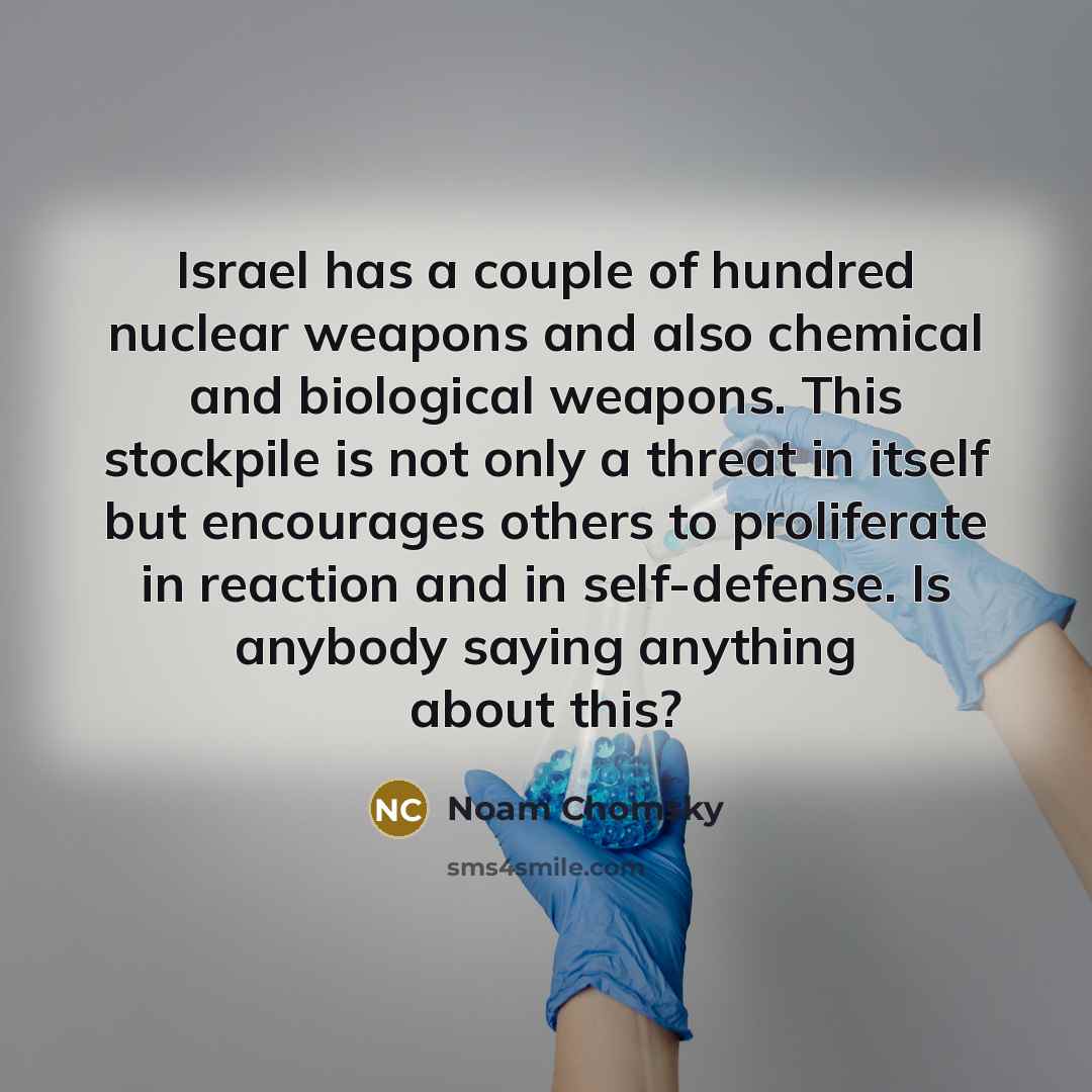 “Israel has a couple of hundred nuclear weapons and also…” quote by Noam Chomsky