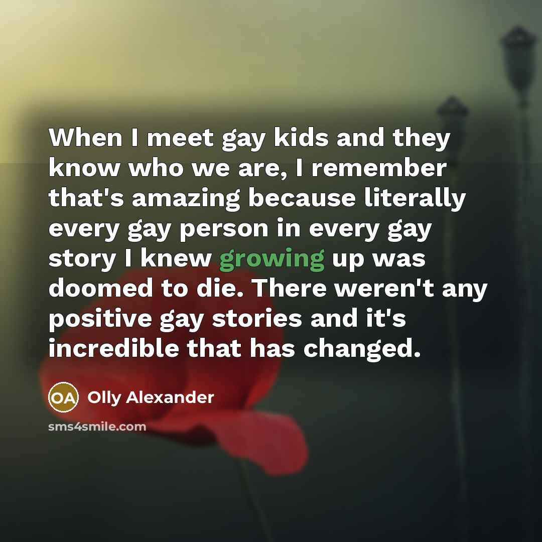 “When I meet gay kids and they know who we…” quote by Olly Alexander