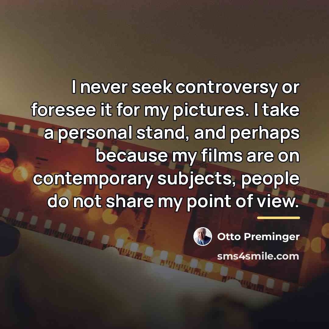 “I never seek controversy or foresee it for my pictures.…” quote by Otto Preminger