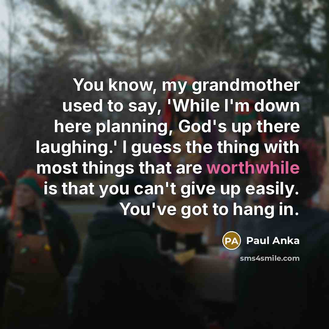 “You know, my grandmother used to say, 'While I'm down…” quote by Paul Anka