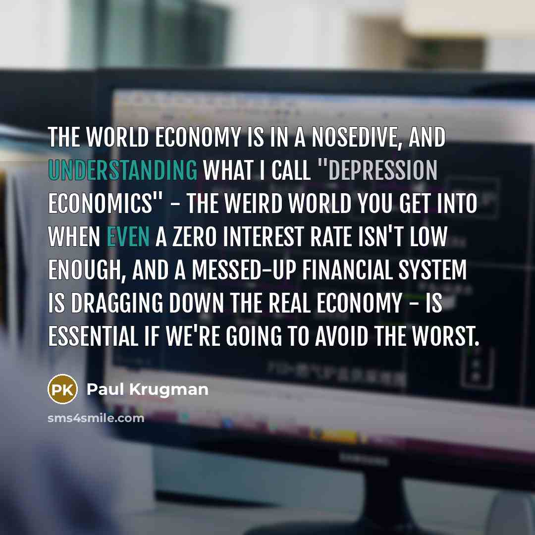 “The world economy is in a nosedive, and understanding what…” quote by Paul Krugman