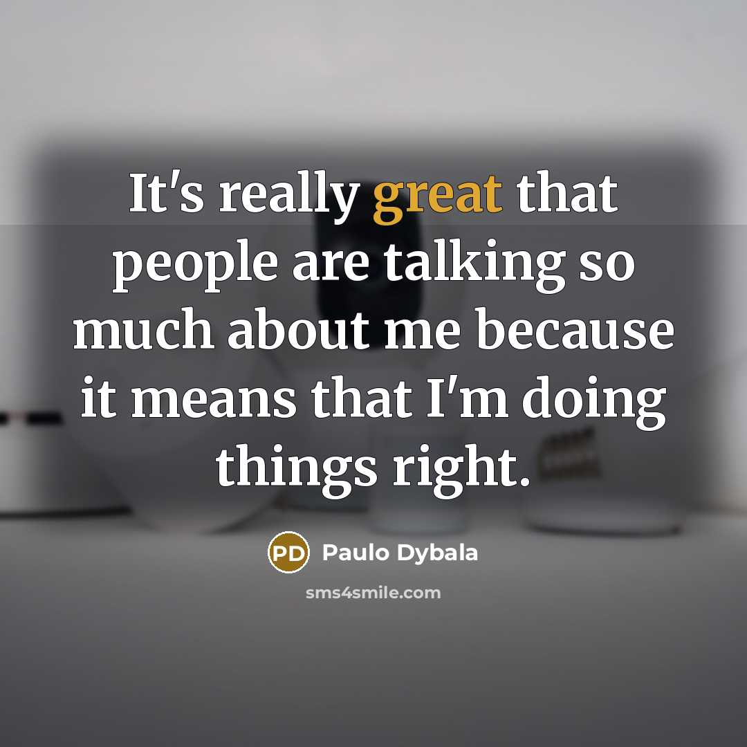 “It's really great that people are talking so much about…” quote by Paulo Dybala