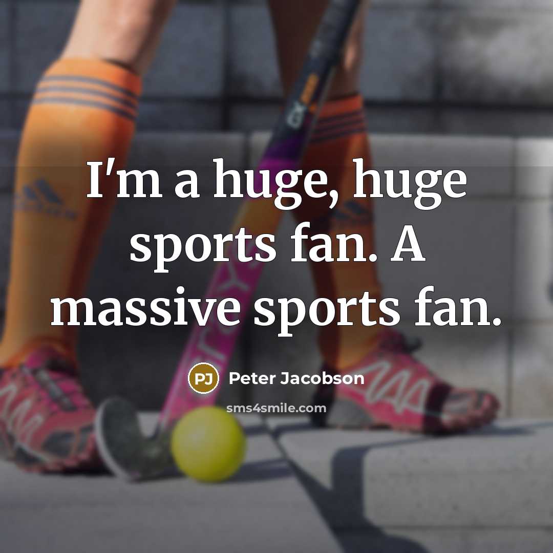 “I'm a huge, huge sports fan. A massive sports fan.…” quote by Peter Jacobson