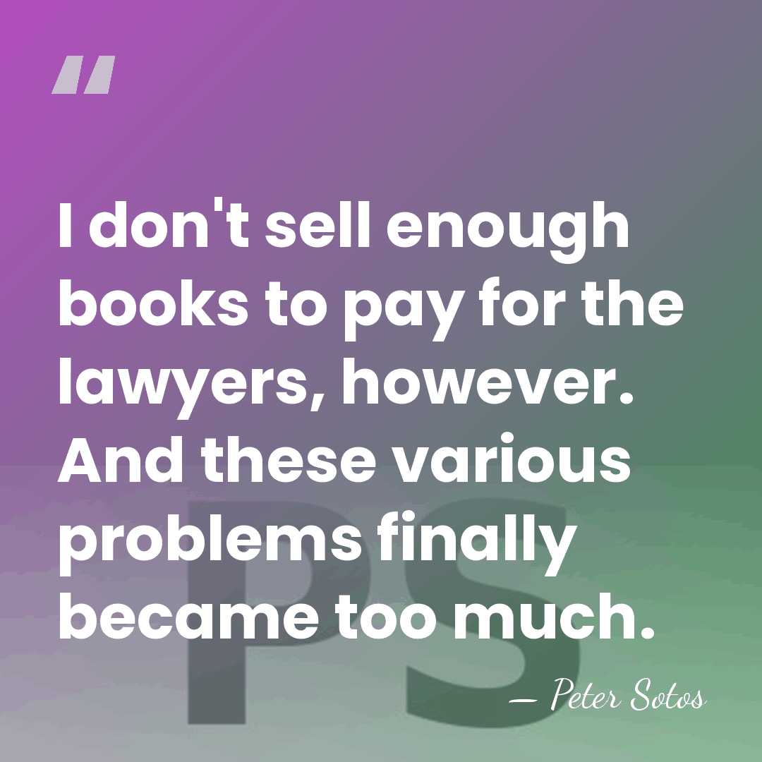I don't sell enough books to pay for the lawyers, however. And&hellip; - Peter Sotos