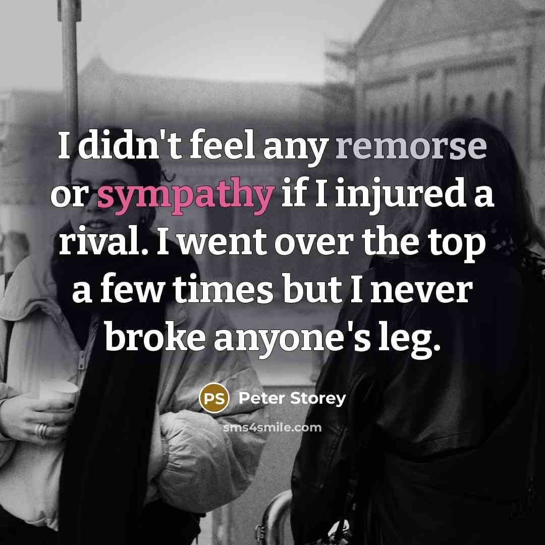 “I didn't feel any remorse or sympathy if I injured…” quote by Peter Storey