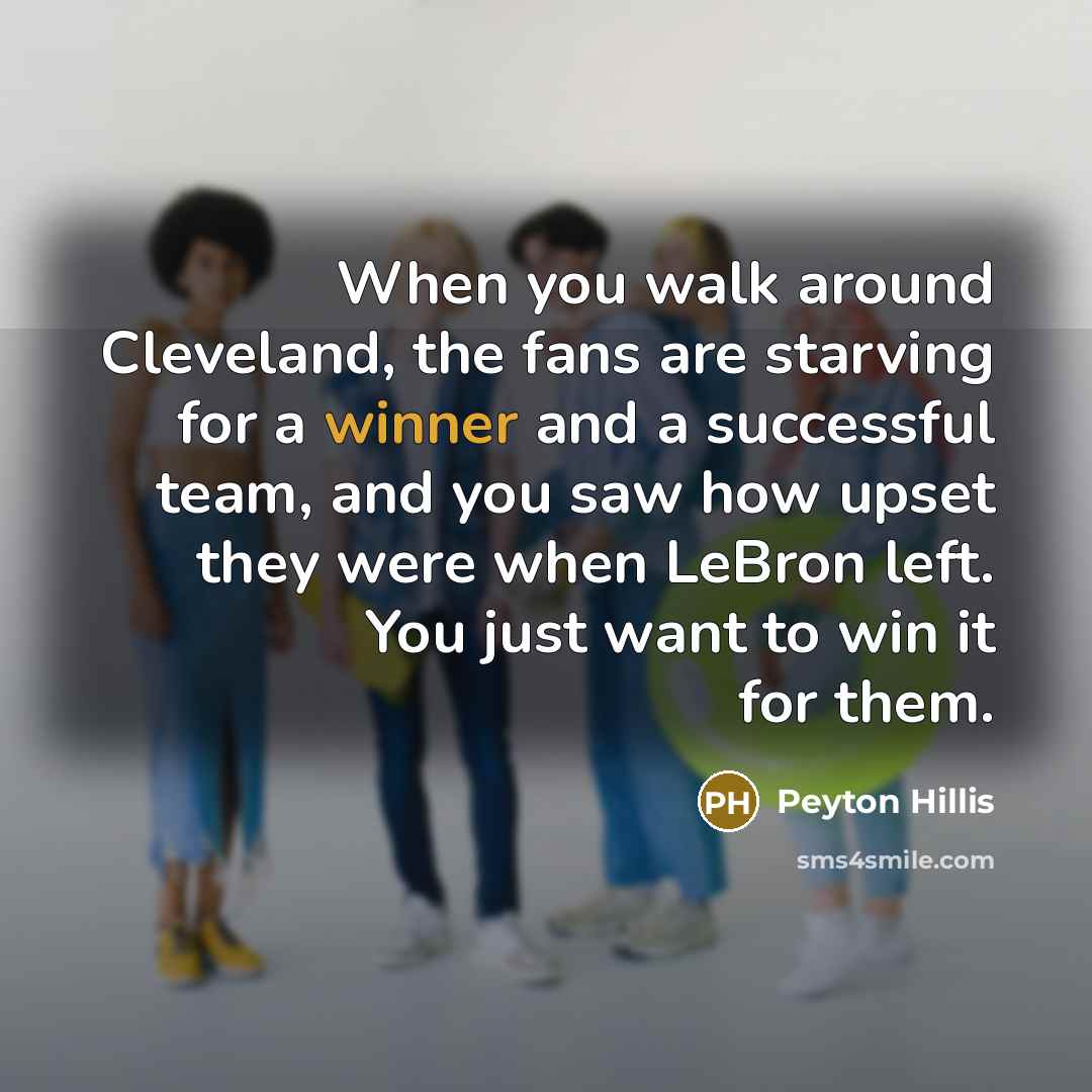 “When you walk around Cleveland, the fans are starving for…” quote by Peyton Hillis