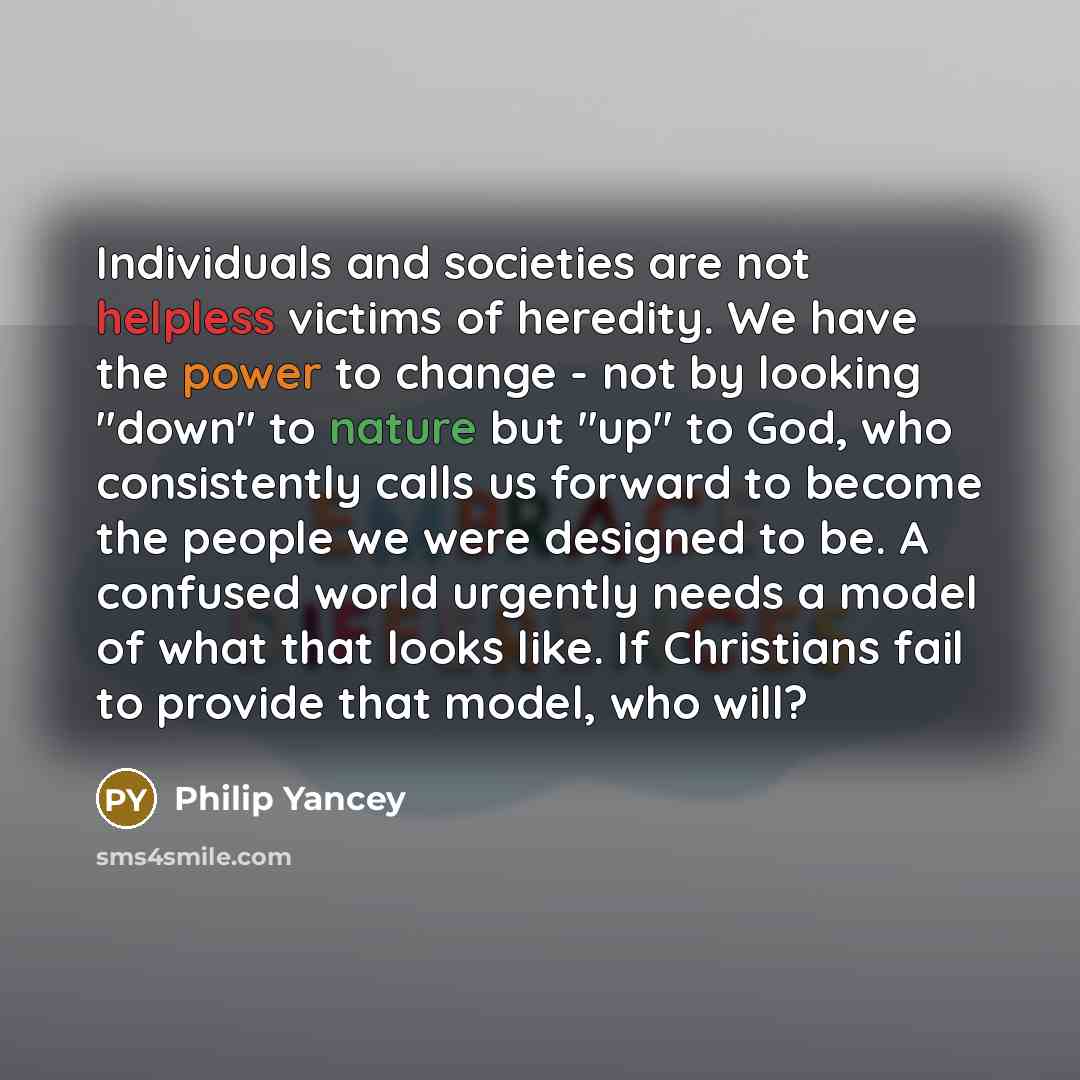 “Individuals and societies are not helpless victims of heredity. We…” quote by Philip Yancey