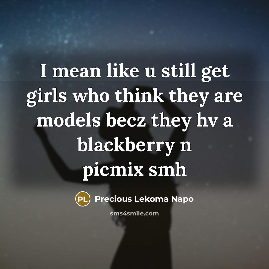 “I mean like u still get girls who think they…” quote by Precious Lekoma Napo