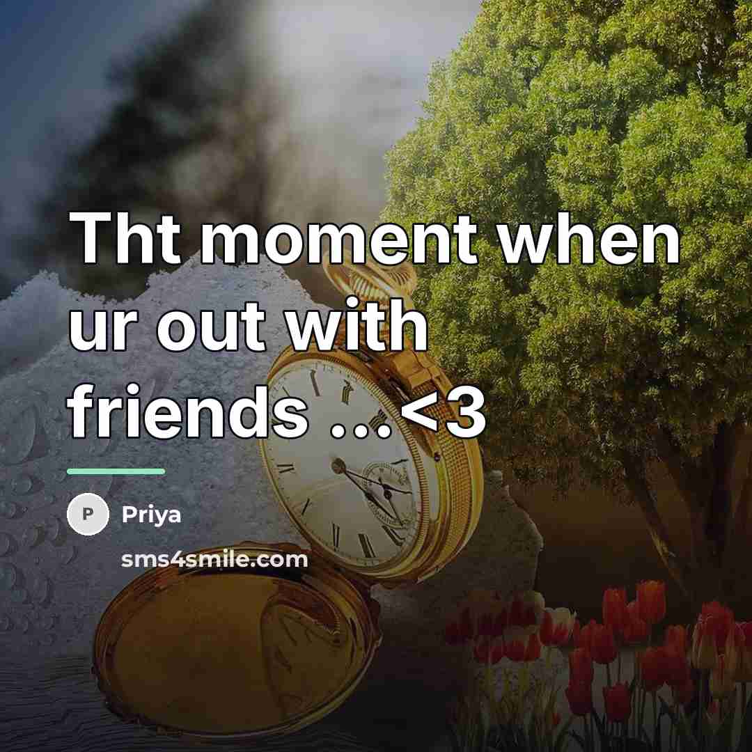 “Tht moment when ur out with friends ...…” quote by Priya
