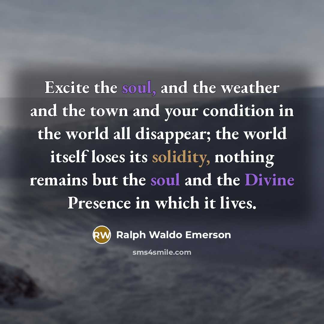 “Excite the soul, and the weather and the town and…” quote by Ralph Waldo Emerson