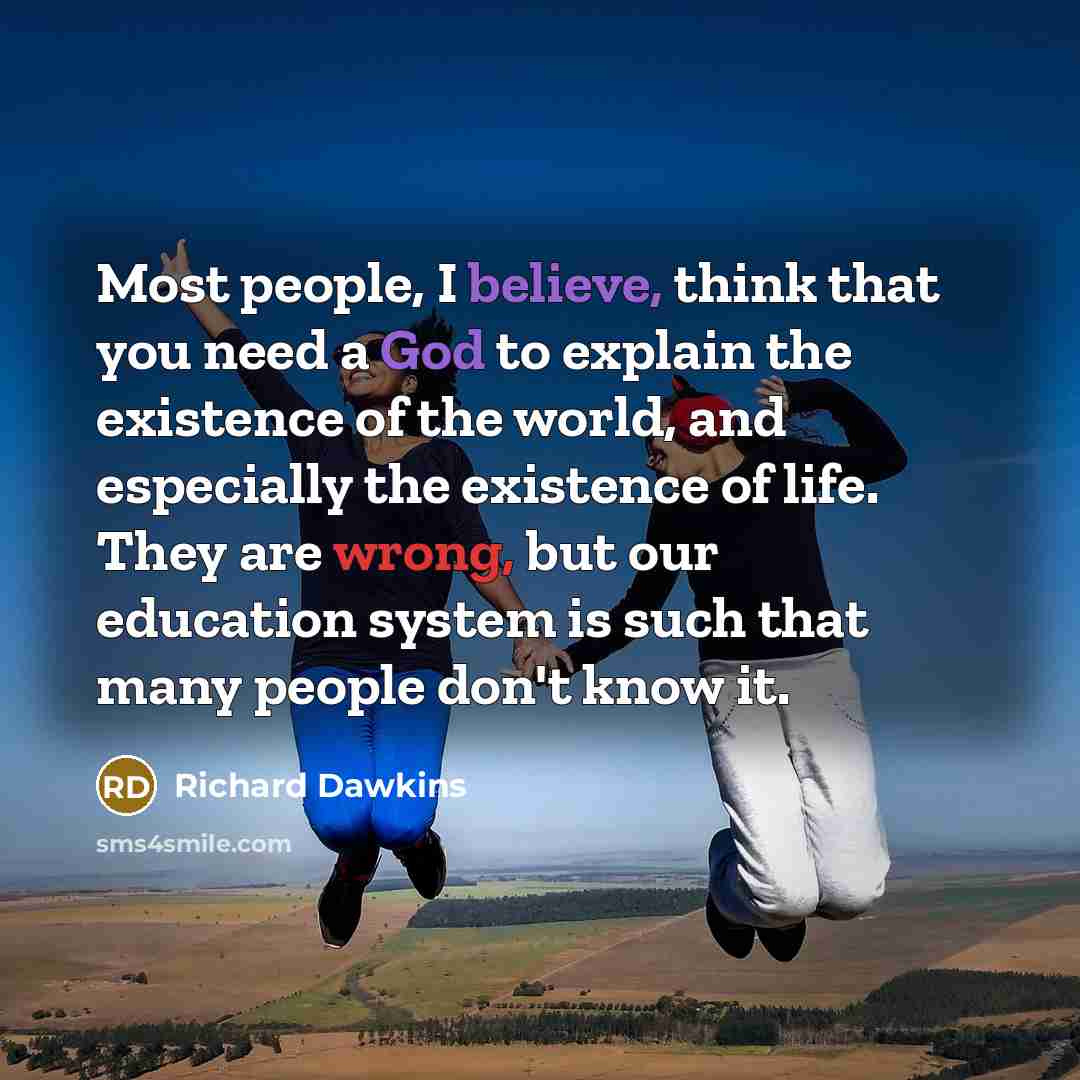 “Most people, I believe, think that you need a God…” quote by Richard Dawkins