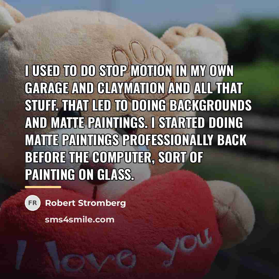“I used to do stop motion in my own garage…” quote by Robert Stromberg