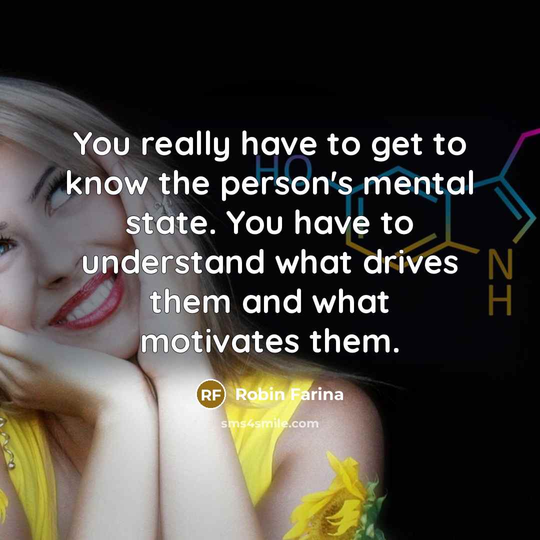 “You really have to get to know the person's mental…” quote by Robin Farina