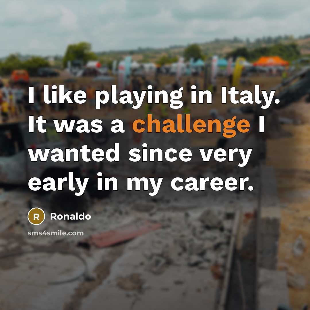 “I like playing in Italy. It was a challenge I…” quote by Ronaldo