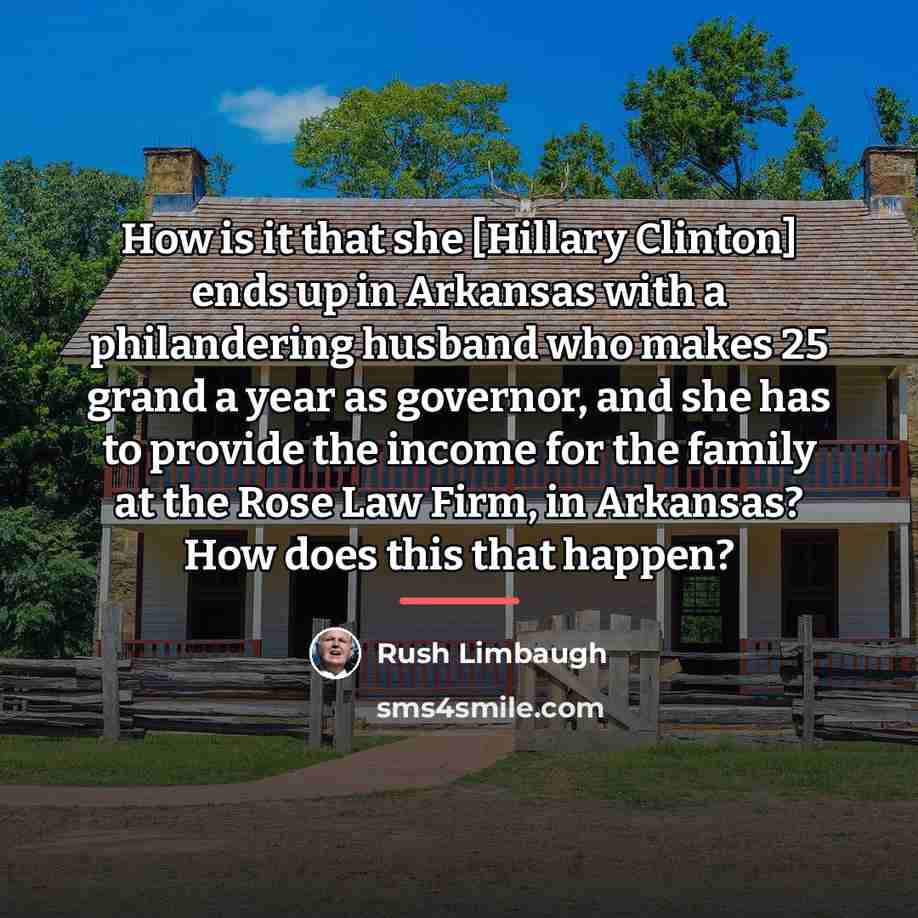 “How is it that she [Hillary Clinton] ends up in…” quote by Rush Limbaugh