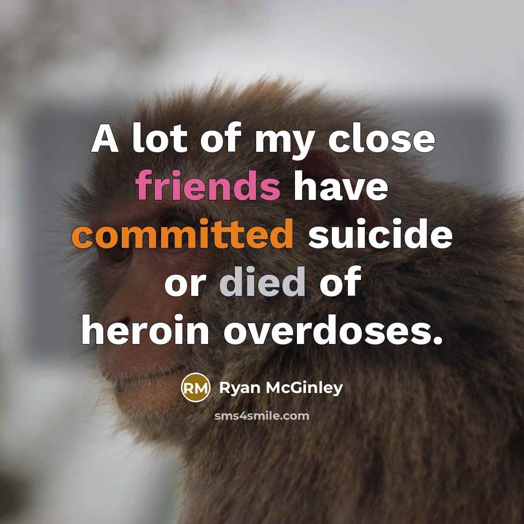 “A lot of my close friends have committed suicide or…” quote by Ryan McGinley