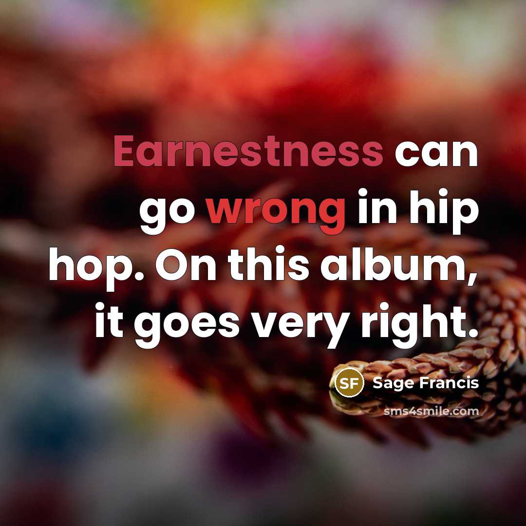 “Earnestness can go wrong in hip hop. On this album,…” quote by Sage Francis