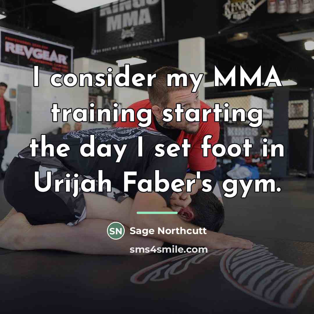 “I consider my MMA training starting the day I set…” quote by Sage Northcutt