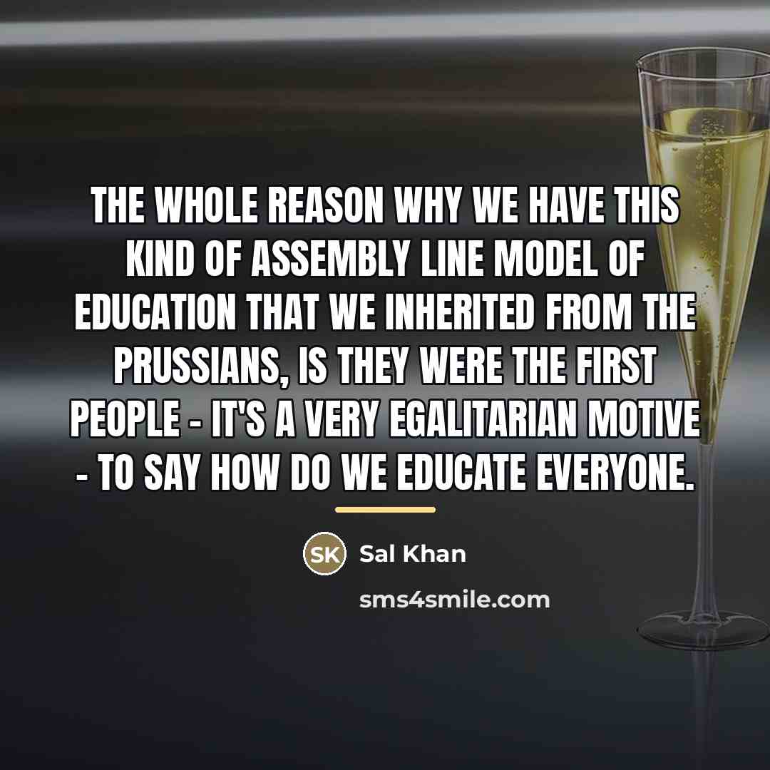 “The whole reason why we have this kind of assembly…” quote by Sal Khan