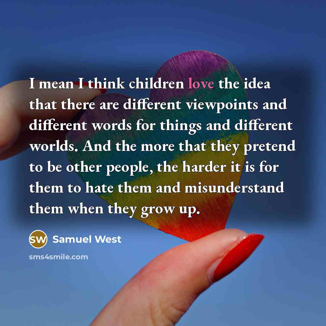 “I mean I think children love the idea that there…” quote by Samuel West
