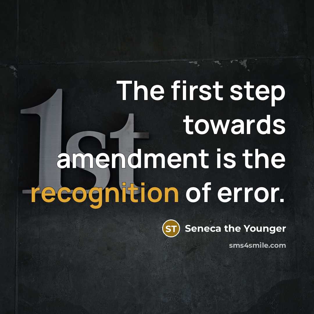 “The first step towards amendment is the recognition of error.” quote by Seneca the Younger