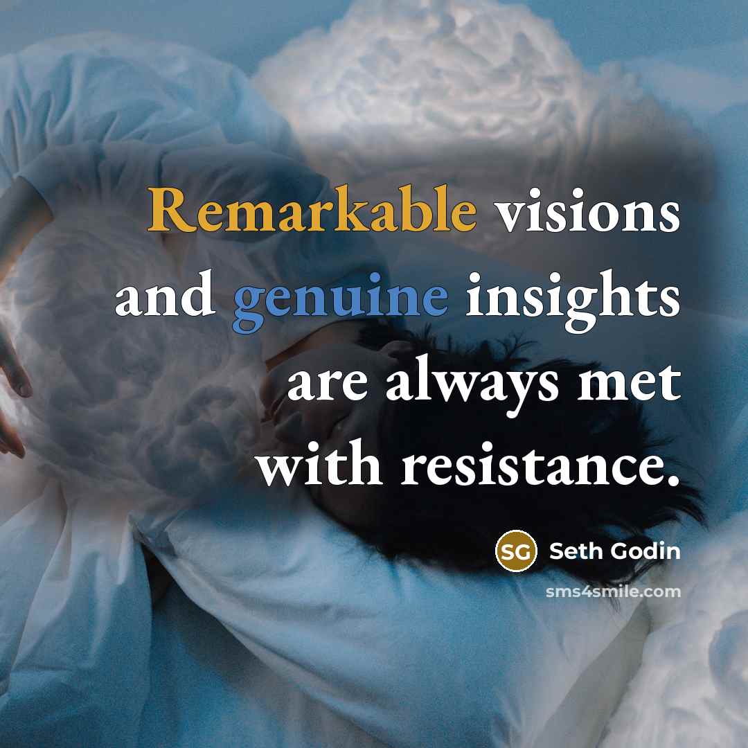 “Remarkable visions and genuine insights are always met with resistance.…” quote by Seth Godin